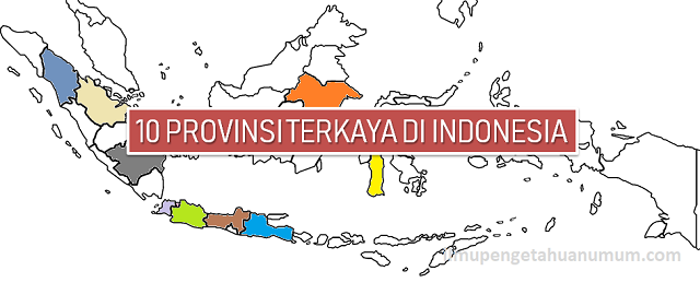 10 Provinsi Terkaya di Indonesia